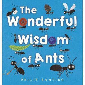 The Wonderful Wisdom of Ants -- Philip Bunting